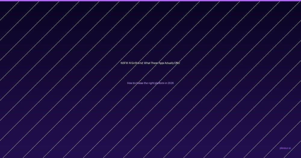 NSFW AI Girlfriend: What These Apps Actually Offer and How to Choose